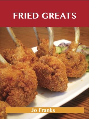 cover image of Fried Greats: Delicious Fried Recipes, The Top 100 Fried Recipes